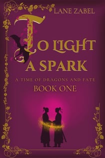 To Light a Spark - A Time of Dragons and Fate, #1