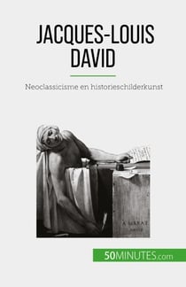 Jacques-Louis David - Neoclassicisme en historieschilderkunst