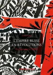 L'Empire russe en révolutions - Du tsarisme à l'URSS