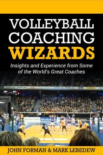 Volleyball Coaching Wizards - Insights and Experience from Some of the World's Best Coaches - Volleyball Coaching Wizards, #1