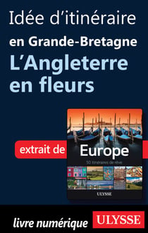 Idée d'itinéraire en Grande-Bretagne - L'Angleterre en fleurs