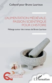 L’alimentation médiévale, passion scientifique pour l’histoire - Mélange autour des travaux de Bruno Laurioux