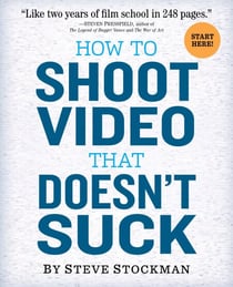 How to Shoot Video That Doesn't Suck - Advice to Make Any Amateur Look Like a Pro