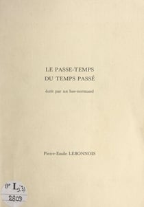 Le passe-temps du temps passé - Écrit par un Bas-normand