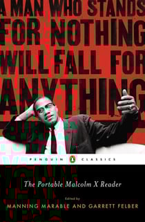 The Portable Malcolm X Reader - A Man Who Stands for Nothing Will Fall for Anything