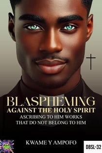 Blaspheming Against The Holy Spirit : Ascribing to Him  Works That do Not Belong to Him - December 8 Spiritual Liberation Series, #32