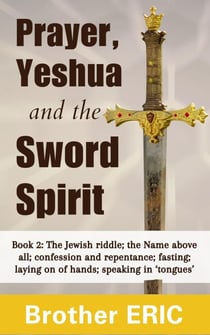 Prayer, Yeshua and the Sword Spirit - How Then Shall We Pray, #2