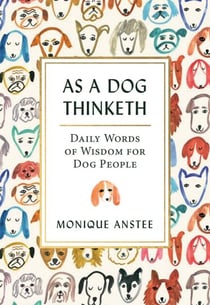 As A Dog Thinketh - Daily Words of Wisdom for Dog People
