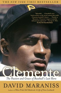 Clemente - The Passion and Grace of Baseball's Last Hero