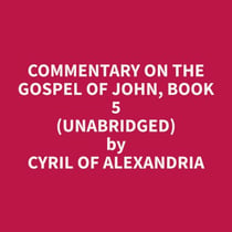 Commentary on the Gospel of John, Book 5 (Unabridged)