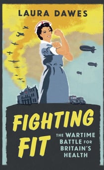 Fighting Fit - The Wartime Battle for Britain's Health