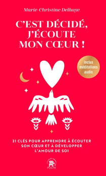 C'est décidé, j'écoute mon coeur - 21 clés pour apprendre à écouter son coeur et à développer l'amour de soi