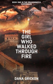 The Girl Who Walked Through Fire - The Dragonwitch Chronicles, #1