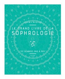Le grand livre de la Sophrologie - 22 séances pas à pas