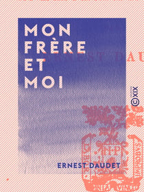 Mon frère et moi - Souvenirs d'enfance et de jeunesse - Souvenirs d'enfance et de jeunesse