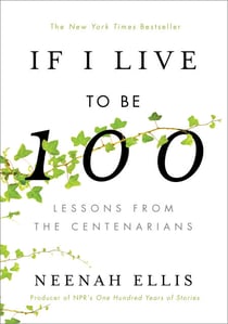 If I Live to Be 100 - Lessons from the Centenarians
