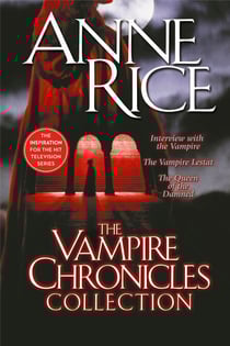 The Vampire Chronicles Collection - Interview with the Vampire, The Vampire Lestat, The Queen of the Damned