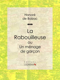 La Rabouilleuse ou Un ménage de garçon - Scènes de la vie de province