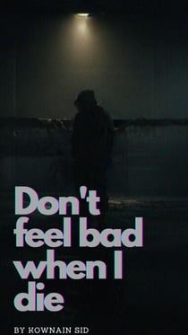Don't Feel Bad When I Die - Don't feel bad when I die, #1