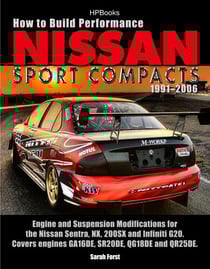 How to Build Performance Nissan Sport Compacts, 1991-2006 HP1541 - Engine and Suspension Modifications for Nissan Sentra, NX, 200SX, and Infiniti G20. Covers engines GA16DE, SR20DE, QG18DE, and QR25DE.