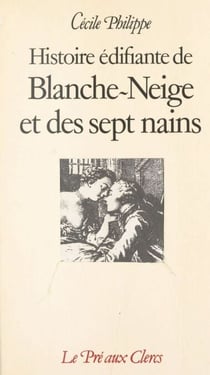Histoire édifiante de Blanche-Neige et des sept nains