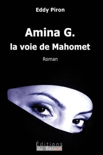 Amina G., la voie de Mahomet - Et si le Coran était né d'une femme ?
