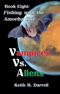 Vampires Vs. Aliens, Book Eight: Fishing with the Amoeba Guy - Vampires Vs. Aliens, #8