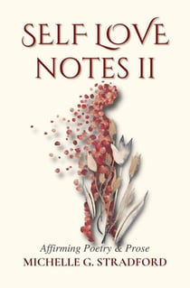 Self Love Notes II: Affirming Poetry &amp; Prose - Self Love Notes, #2