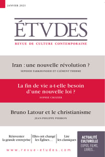 Revue Études 4300 - Janvier 2023 - Iran: une nouvelle révolution? - La fin de vie a-t-elle besoin d’une nouvelle loi? - Bruno Latour, revenir sur Terre