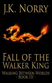 Fall of the Walker King - Walking Between Worlds, #3