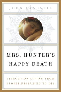 Mrs. Hunter's Happy Death - Lessons on Living from People Preparing to Die