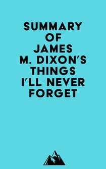 Summary of James M. Dixon's Things I'll Never forget