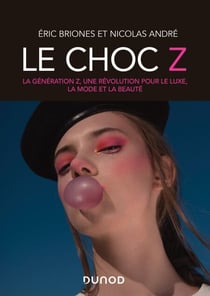 Le choc Z - La génération Z, une révolution pour le luxe, la mode et beauté