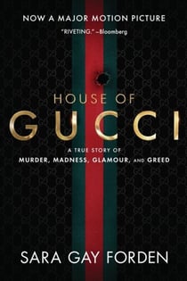 The House of Gucci - A True Story of Murder, Madness, Glamour, and Greed