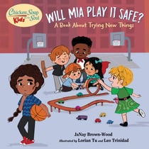 Chicken Soup for the Soul KIDS: Will Mia Play It Safe? - A Book About Trying New Things