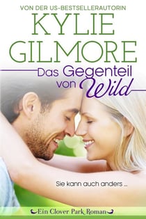 Das Gegenteil von wild (Clover Park: Die O’Hare-Familie 1) - Clover Park Serie, #1