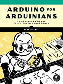 Arduino for Arduinians - 70 Projects for the Experienced Programmer