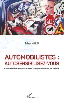 Automobilistes : autosensibilisez-vous - Comprendre et ajuster nos comportements au volant