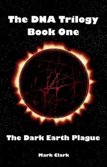 The Dark Earth Plague - The DNA Trilogy, #1
