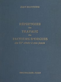Répertoire des travaux des facteurs d'orgues, du IXe siècle à nos jours