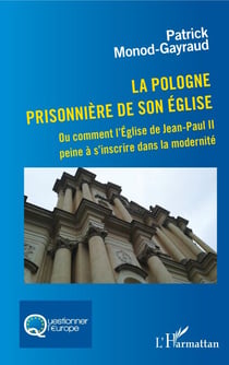 La Pologne prisonnière de son église - Ou comment l'Eglise de Jean-Paul II peine à s'inscrire dans la modernité