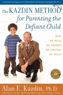 The Kazdin Method For Parenting The Defiant Child - With No Pills, No Therapy, No Contest of Wills