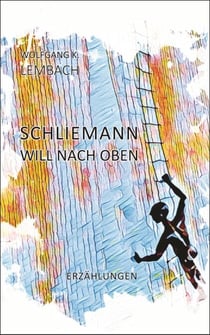 Schliemann will nach oben - Erzählungen