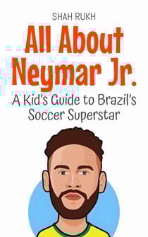 All About Neymar Jr.: A Kid’s Guide to Brazil’s Soccer Superstar - Knowledge Books For Kids, #85