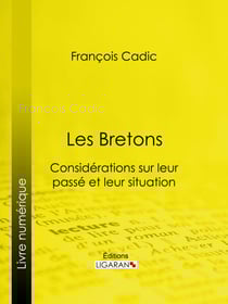 Les Bretons - Considérations sur leur passé et leur situation présente