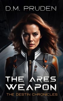 The Ares Weapon - The Destin Chronicles, #6
