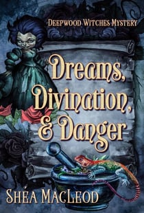 Dreams, Divination, and Danger - Deepwood Witches Mysteries, #4