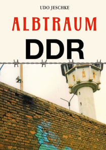 Albtraum DDR - Erfahrungsbericht