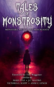 Tales of Monstrosity: Monsters, Myths, and Miscreants - The Crossing Genres Anthology Collection, #2