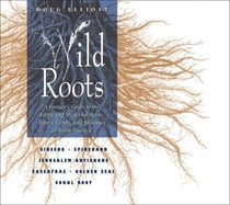 Wild Roots - A Forager's Guide to the Edible and Medicinal Roots, Tubers, Corms, and Rhizomes of North America